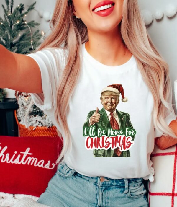 Trump I'll Be Home for Christmas Shirt, Humorous Trump Christmas T-Shirt, Christmas Republican Sweater, Christmas Santa Trump Shirt1