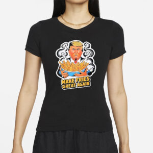 Trump Make Fries Great Again Mcdonald’s T-shirts