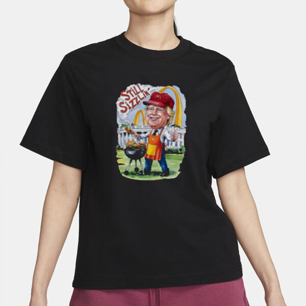 Trump McDonald’s Still Sizzlin’ Shirt2