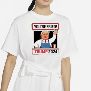 Trump McDonald’s you’re fried 2024 shirt