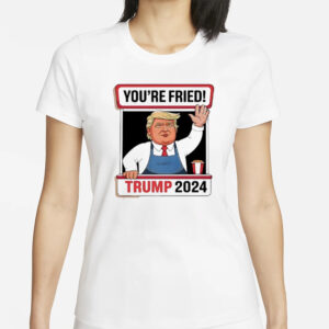 Trump McDonald’s you’re fried 2024 shirt1