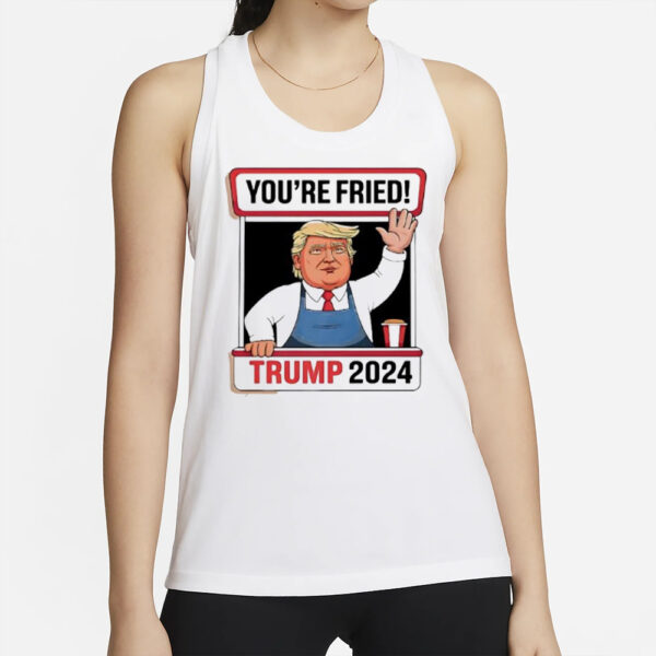 Trump McDonald’s you’re fried 2024 shirt2