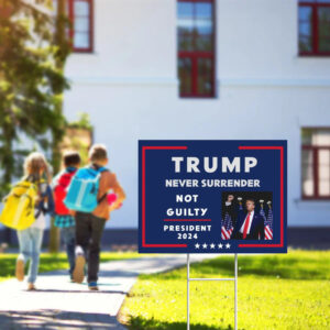 Trump Never Surrender Sign ,Not Guilty ,President 2024 Yard Sign