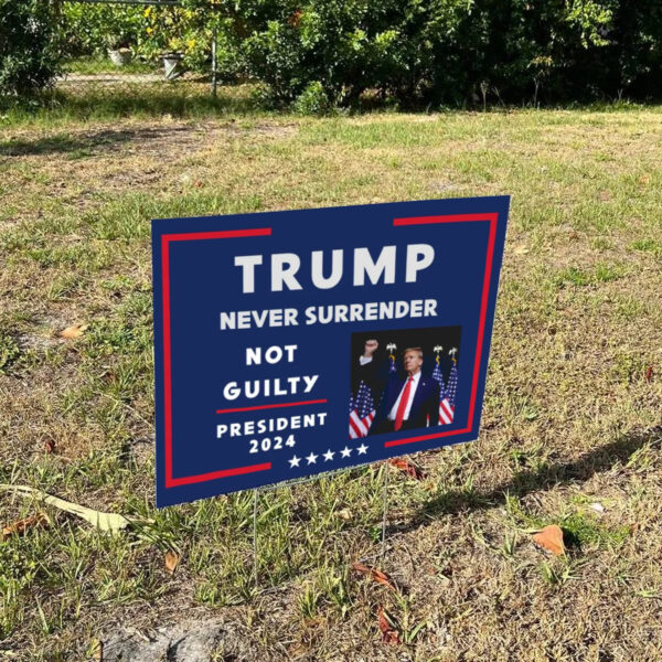 Trump Never Surrender Sign ,Not Guilty ,President 2024 Yard Sign1