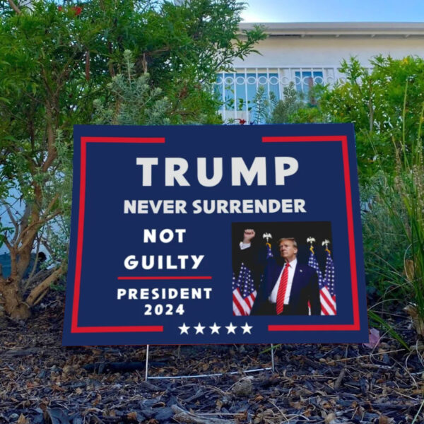 Trump Never Surrender Sign ,Not Guilty ,President 2024 Yard Sign4