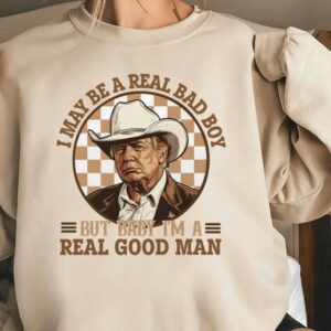 Trump Shirt, I May Be A Real Bad Boy But Baby, I'm a Real Good Man Shirt, Donald Trump Cowboy Tee, President Trump 2024, Republican Shirt1