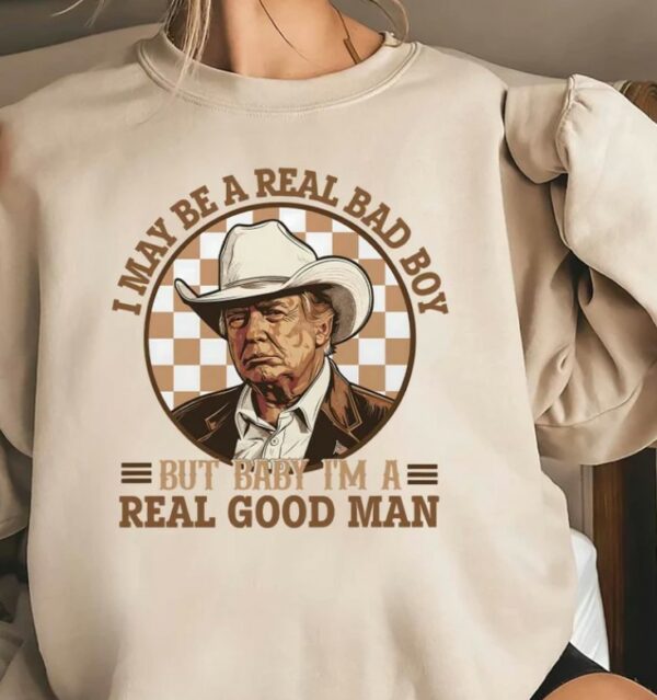 Trump Shirt, I May Be A Real Bad Boy But Baby, I'm a Real Good Man Shirt, Donald Trump Cowboy Tee, President Trump 2024, Republican Shirt1