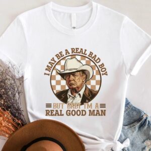 Trump Shirt, I May Be A Real Bad Boy But Baby, I'm a Real Good Man Shirt, Donald Trump Cowboy Tee, President Trump 2024, Republican Shirt2