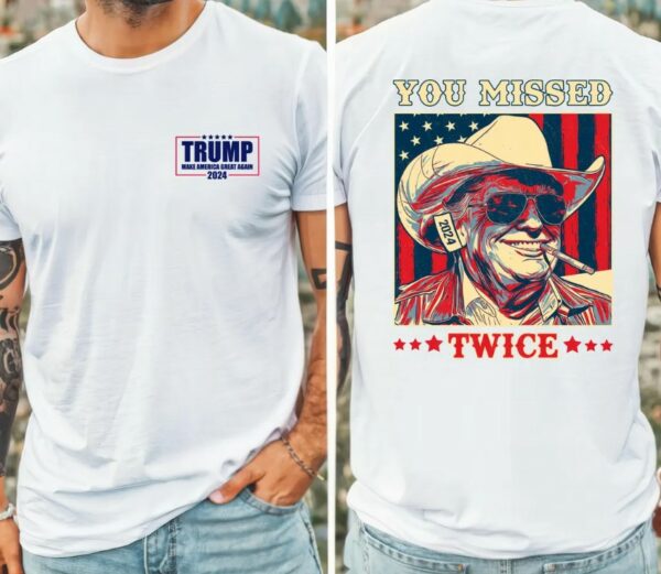 Trump Shirt, You Missed Trump Shirt, Assassination Attempt Trump Tee, Cowboy Trump Tee, Presidential Election, Stand With Trump, Trump 20242