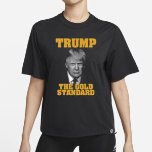 Trump The Gold Standard T-Shirts1