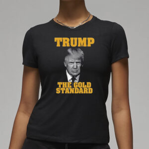 Trump The Gold Standard T-Shirts3