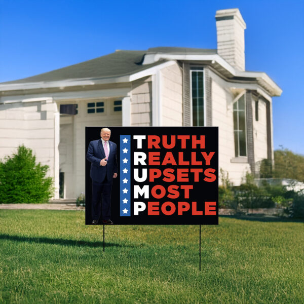 Trump Truth Really Upsets Most People Yard Signs