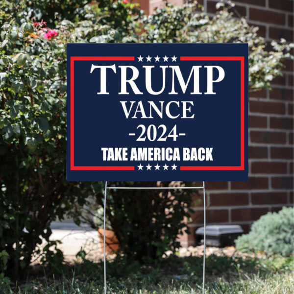 Trump Vance 2024 signs, Take America Back Yard Sign3