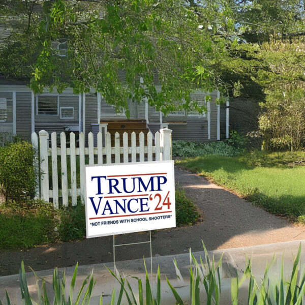 Trump Vance Not Friends With School Shooters Yard Sign US