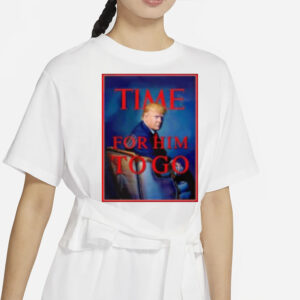 Trump time for him to go shirt