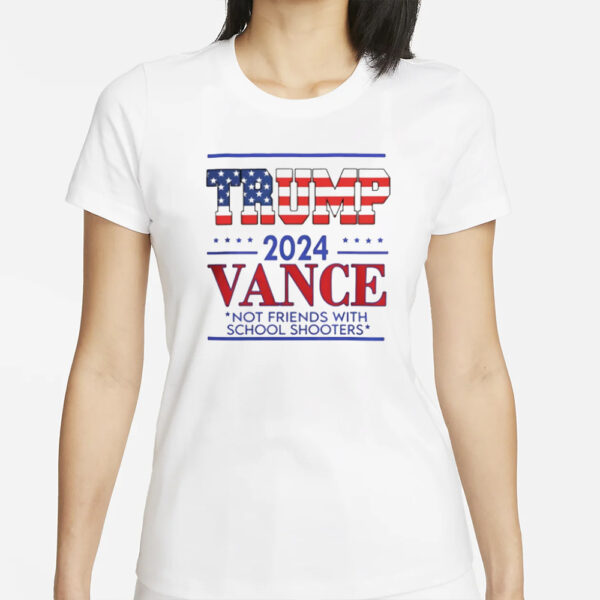 Trump vance not friends with school shooters 2024 T-shirt1