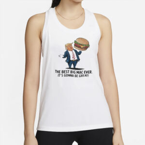 Trump with burger the best big Mac ever it’s gonna be great shirt2