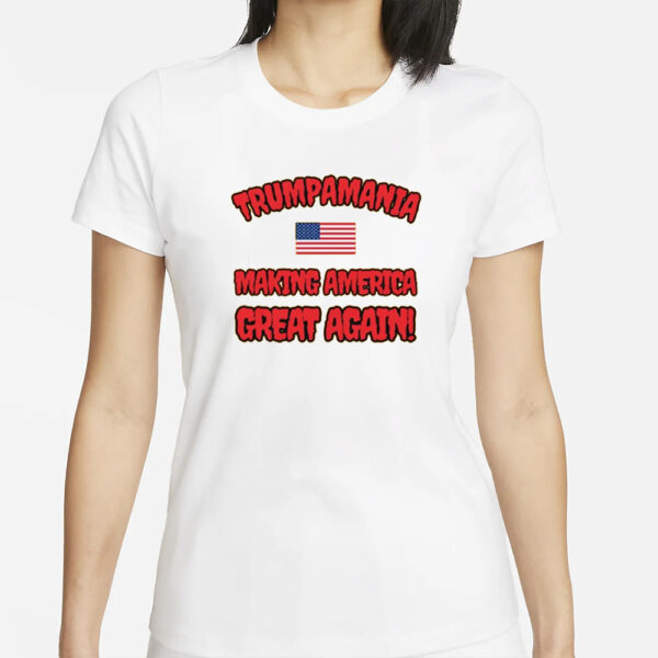 Trumpamania Making America Great Again T-Shirts1