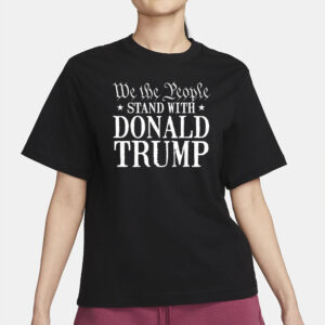 We the people stand with Donald Trump 2024 shirt2