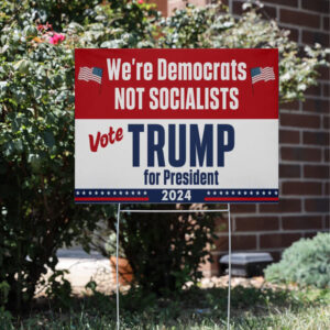 We're Democrats Not Socialists ,Vote Trump For President 2024 Yard Sign5