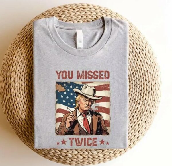 You Missed Twice Trump Shirt, Trump Shirt, Assassination Attempt Trump Cowboy Trump Tee, Presidential Election, Stand With Trump, Trump 2024