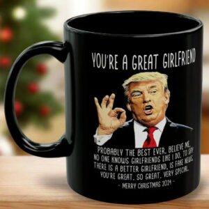 You're A Great Girlfriend Trump 2024 Funny Christmas 11oz Coffee Mug, Gifts for Her, Trump Mug, Patriotic Mug, USA Mug, Christmas Mug Gift