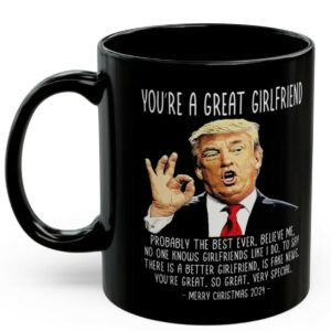 You're A Great Girlfriend Trump 2024 Funny Christmas 11oz Coffee Mug, Gifts for Her, Trump Mug, Patriotic Mug, USA Mug, Christmas Mug Gift1