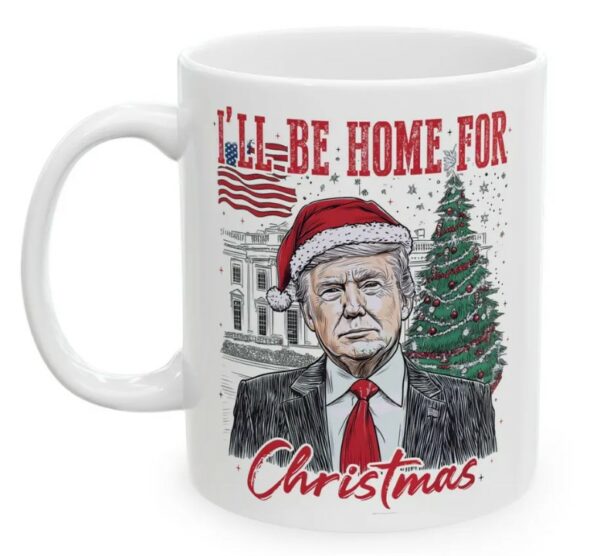 Christmas Mug, Political Mug, I'll Be Home For Christmas Mugs2