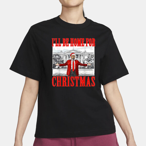 Christmas Trump Shirt, I'll Be Home for Christmas Shirt, president Trump T-Shirts1