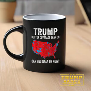 Coverage Can You Hear Us now, better Coverage Than 5g Mug, Trump Mug