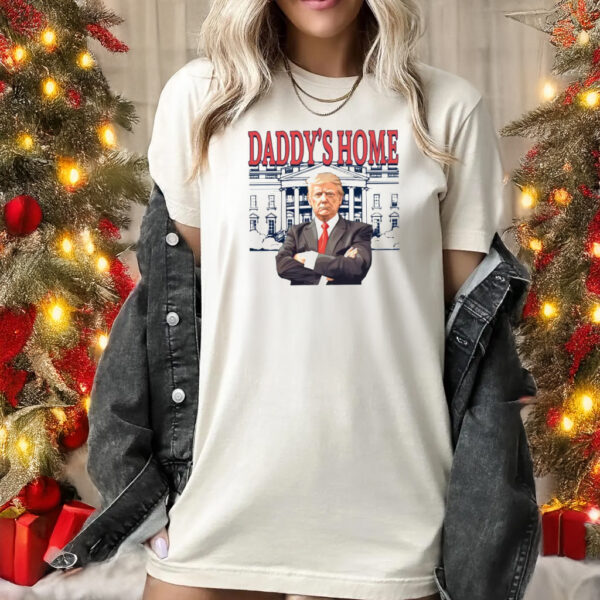 Daddy'S Home Cute Shirt, Funny Trump 2024 T-shirts1