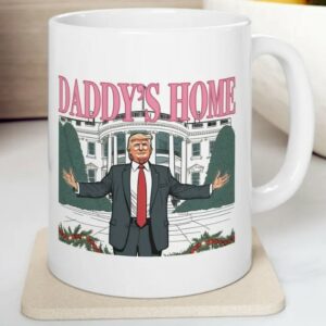 Daddys Home, MAGA 2024 Victory, Trump Mug, Donald Trump Coffee Mugs1