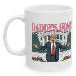 Daddys Home, MAGA 2024 Victory, Trump Mug, Donald Trump Coffee Mugs2