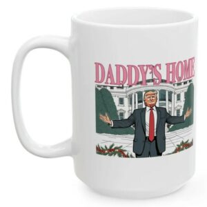 Daddys Home, MAGA 2024 Victory, Trump Mug, Donald Trump Coffee Mugs3