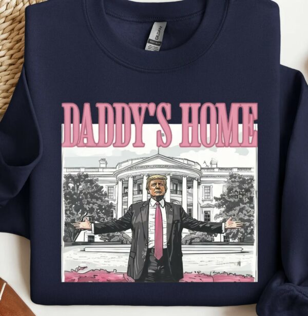 Daddy's Home President Trump 2024 Sweatshirt