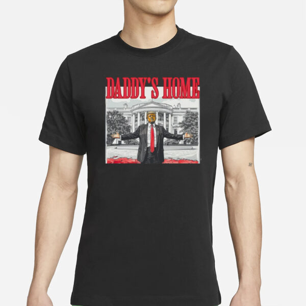 Daddy's Home Shirt, Political Shirt, White House Trump 2024 Shirts2