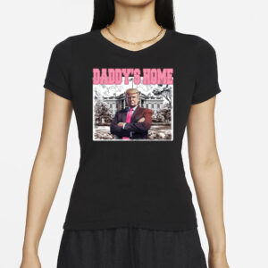 Daddys Home Shirt, Trump Gift, Trump 2024 T-Shirts