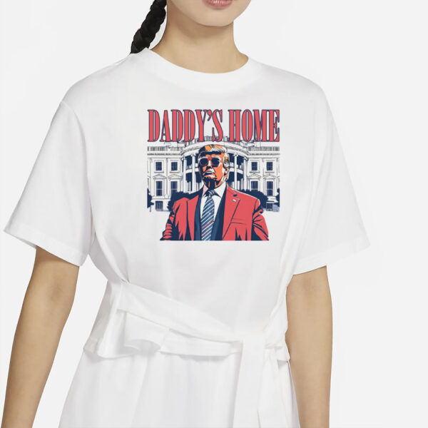 Daddy's Home Shirt, White House Trump 2024 Shirts1