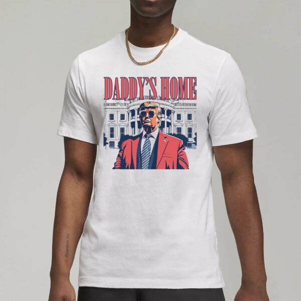 Daddy's Home Shirt, White House Trump 2024 Shirts2