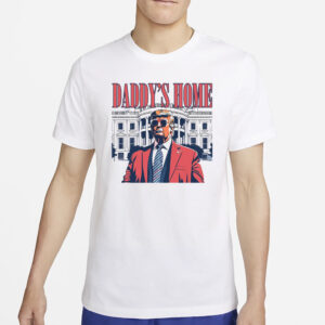 Daddy's Home Shirt, White House Trump 2024 Shirts3