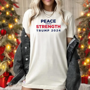 Donald J Trump Shirt, Peace Through Strength Trump 2024 T-shirt1