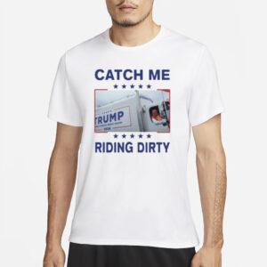 Donald Trump Garbage Truck Catch Me Riding Dirty Shirts3