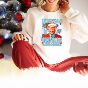 Donald Trump I’m Dreaming of a White House Christmas shirt