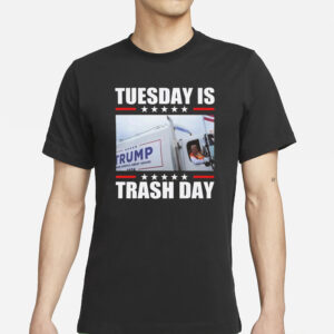 Garbage For Trump Tuesday Is Trash Day Shirts