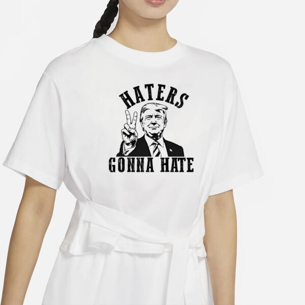 Haters Are Gonna Hate Trump T-Shirt, Donald Trump Shirts1