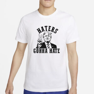 Haters Are Gonna Hate Trump T-Shirt, Donald Trump Shirts3