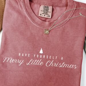 Have Yourself A Merry Little Christmas T-Shirts