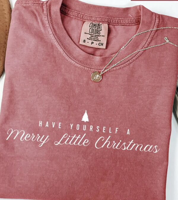 Have Yourself A Merry Little Christmas T-Shirts