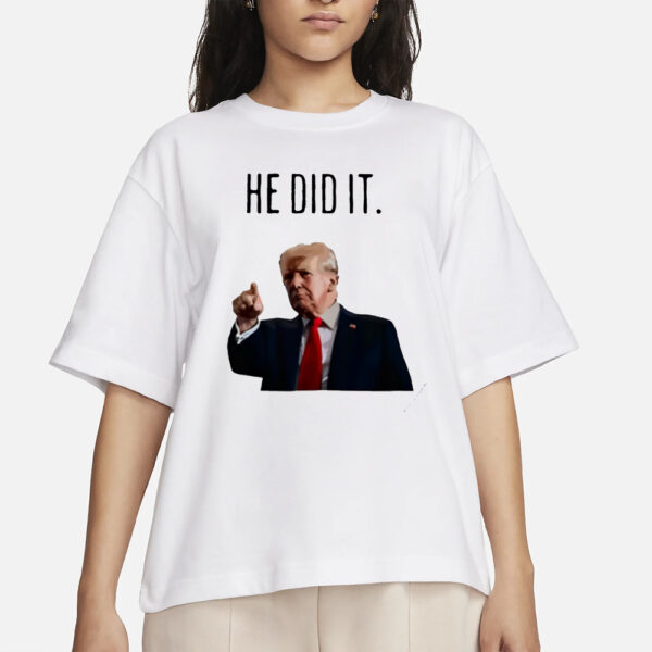 He did it Trump shirt