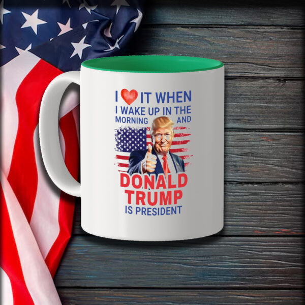 I Love It When I Wake Up And Trump Is President 2024 Mug, Trump Supporter Mugs1